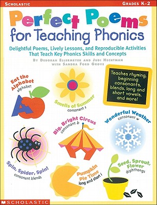 Perfect Poems for Teaching Phonics: Delightful Poems, Lively Lessons, and Reproducible Activities That Teach Key Phonics Skills and Concepts - Deborah Ellermeyer
