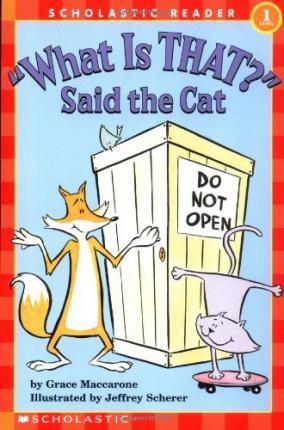 What Is That? Said the Cat (Scholastic Reader, Level 1) - Grace Maccarone