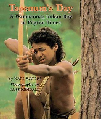 Tapenum's Day: A Wampanoag Indian Boy in Pilgrim Times: A Wampanoag Indian Boy in Pilgrim Times - Kate Waters