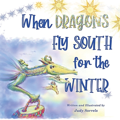 When Dragons Fly South for the Winter - Judy Sorrels