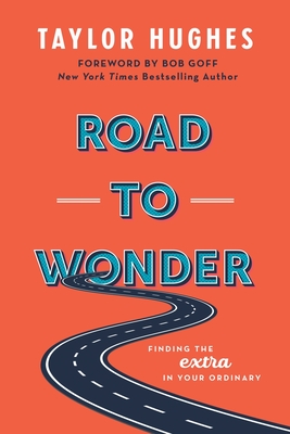Road to Wonder: Finding the Extra in Your Ordinary - Taylor Hughes