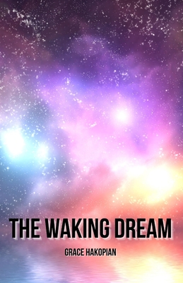 The Waking Dream - Grace Hakopian