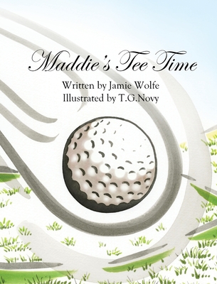 Maddie's Tee Time - Jamie C. Wolfe