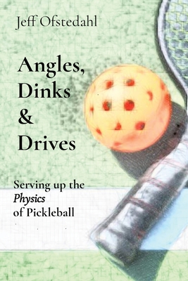 Angles, Dinks & Drives: Serving up the Physics of Pickleball - Jeff Ofstedahl