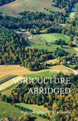 Agriculture Abridged: Rudolph Steiner's 1924 Course - Jeff Poppen