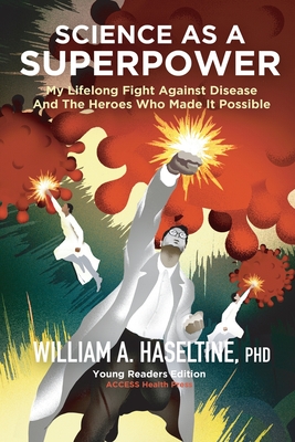 Science As A Superpower: My Lifelong Fight Against Disease and the Heroes Who Made It Possible - William A. Haseltine