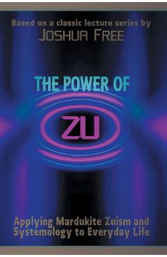 Coperta cărții 'The Power of Zu: Applying Mardukite Zuism and Systemology to Everyday Life - Joshua Free'
