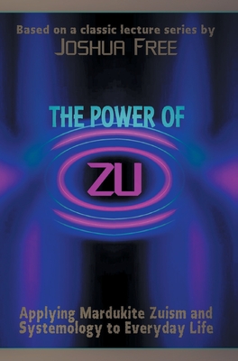 Coperta cărții 'The Power of Zu: Applying Mardukite Zuism and Systemology to Everyday Life - Joshua Free'