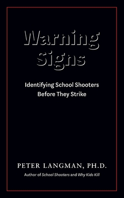 Warning Signs: Identifying School Shooters Before They Strike - Peter Langman