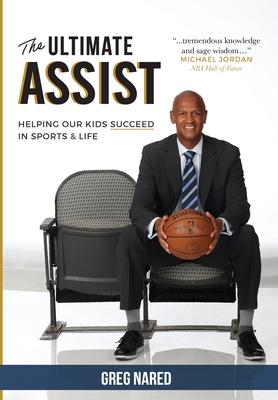 The Ultimate Assist: Helping our Kids Succeed in Sports and Life - Greg Nared