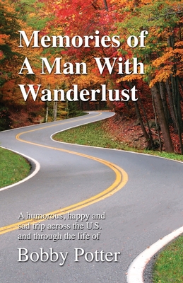 Memories of A Man With Wanderlust - Bobby Potter