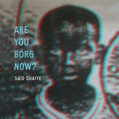 Are You Borg Now? - Said Shaiye