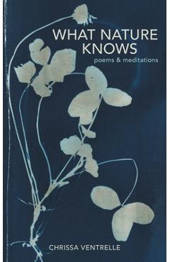 Coperta cărții 'What Nature Knows: Poems & Meditations - Chrissa Ventrelle'