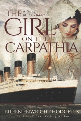 The Girl on the Carpathia: A Novel of the Titanic - Eileen Enwright Hodgetts