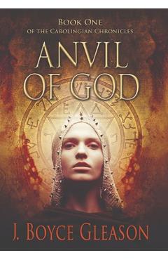 Coperta cărții 'Anvil of God: Book One of the Carolingian Chronicles - J. Boyce Gleason'