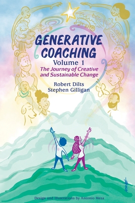 Generative Coaching Volume 1: The Journey of Creative and Sustainable Change - Robert B. Dilts