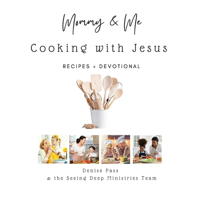 Coperta cărții 'Mommy and Me-Cooking with Jesus: Recipes and Devotional - Denise Pass'