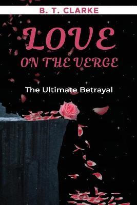 Love On The Verge The Ultimate Betrayal - Brandii Taneshia Clarke
