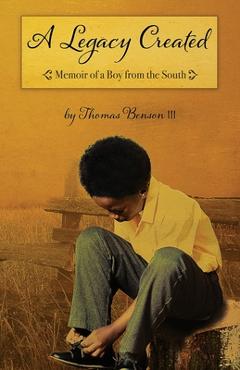 Poza produsului A Legacy Created: Memoir of a Boy from the South - Thomas Benson