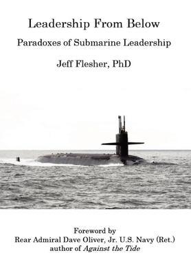 Leadership From Below: Paradoxes of Submarine Leadership - Jeff Flesher