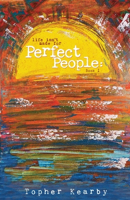 Life Isn't Made For Perfect People - Topher Kearby