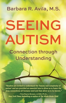 Seeing Autism - Connection Through Understanding - Barbara R. Avila