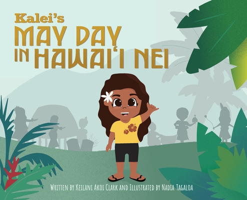 Kalei's May Day in Hawai'i Nei - Keilani Akoi Clark