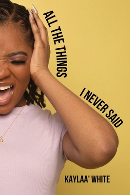 All The Things I Never Said - Kaylaa' White