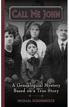 Coperta cărții 'Call Me John: A Genealogical Mystery Based on a True story - Michael Schoenholtz'