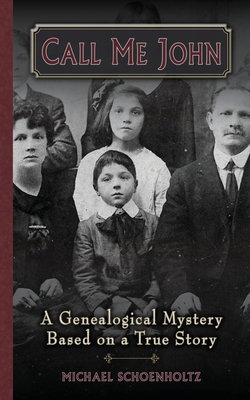 Call Me John: A Genealogical Mystery Based on a True story - Michael Schoenholtz