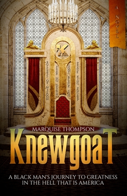 Knewgoat: A Black Man's Journey to Greatness in the Hell That is America - Marquise Thompson