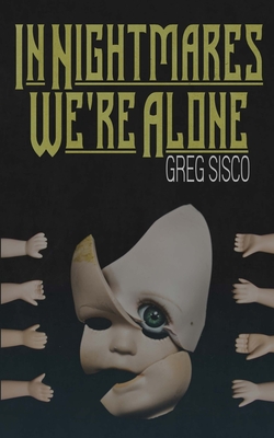 In Nightmares We're Alone - Greg Sisco