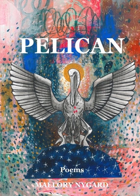 Pelican: Poems - Mallory Nygard