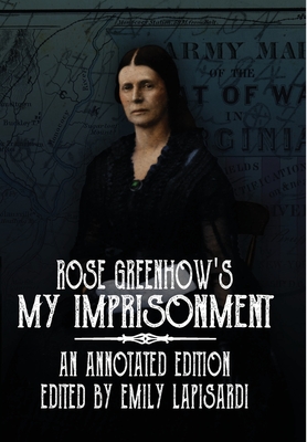Rose Greenhow's My Imprisonment: An Annotated Edition - Rose O'neal Greenhow