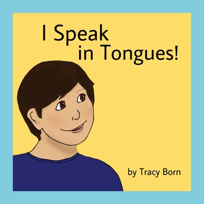I Speak in Tongues! - Tracy Born
