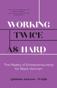 Coperta cărții 'Working Twice as Hard: The Reality of Entrepreneurship for Black Women - Quinisha Jackson-wright'