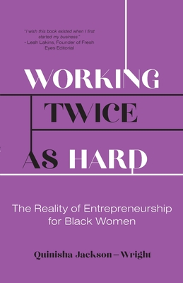 Working Twice as Hard: The Reality of Entrepreneurship for Black Women - Quinisha Jackson-wright
