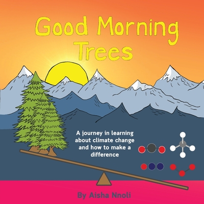 Good Morning Trees: A journey in learning about climate change and how to make a difference - Aisha Nnoli