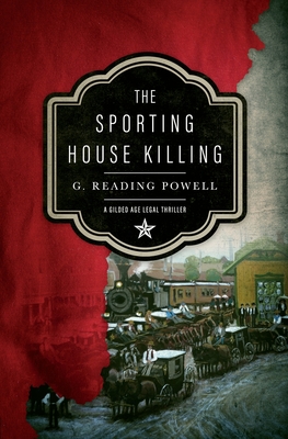 The Sporting House Killing: A Gilded Age Legal Thriller - G. Reading Powell