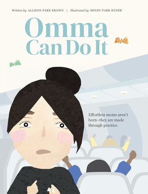 Omma Can Do It: Effortless moms aren't born - they are made through practice. - Allison Park Brown