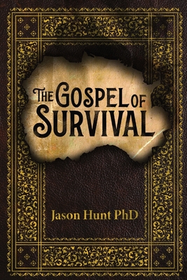 The Gospel of Survival: Revealing the good news of Biblical Preparedness - Jason Hunt