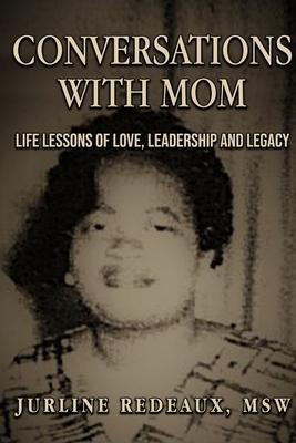 Conversations With Mom: Life Lessons of Love, Leadership, and Legacy - Jurline Redeaux