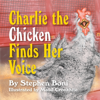 Charlie the Chicken Finds Her Voice - Stephen Boni