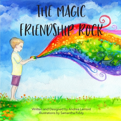 The Magic Friendship Rock - Andrea L. Lamont