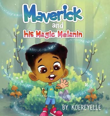 Maverick and His Magic Melanin - Koereyelle Mallard