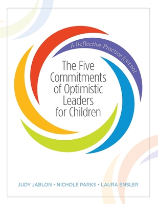 The Five Commitments of Optimistic Leaders for Children: A Reflective Practice Journal - Judy Jablon