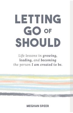 Coperta cărții 'Letting Go of Should - Meghan Speer'
