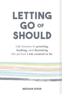 Coperta cărții 'Letting Go of Should - Meghan Speer'