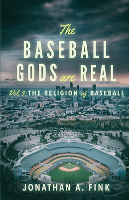 The Baseball Gods are Real: The Religion of Baseball - Jonathan A. Fink
