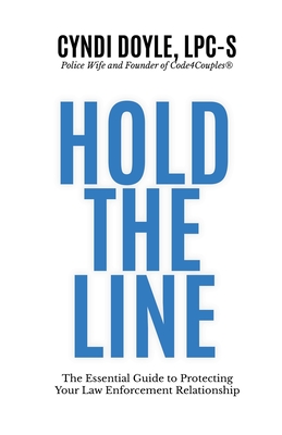 Hold the Line: The Essential Guide to Protecting Your Law Enforcement Relationship - Cyndi Doyle